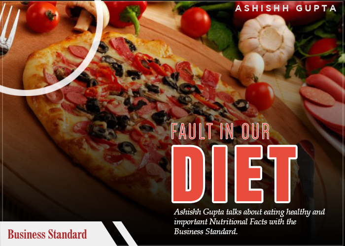 Business Standard Feature | Fault in Our Diet | Ashishh Gupta